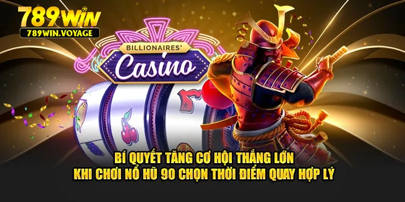 Bí quyết tăng cơ hội thắng lớn khi chơi nổ hũ 90 chọn thời điểm quay hợp lý