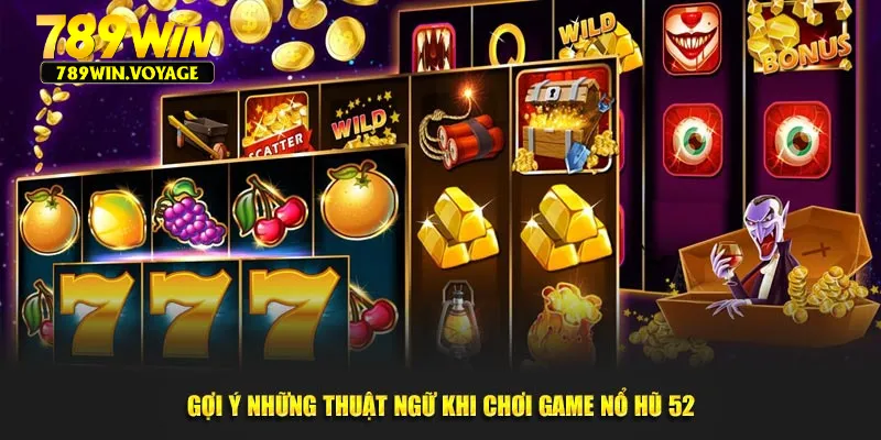 Gợi ý những thuật ngữ khi chơi game nổ hũ 52