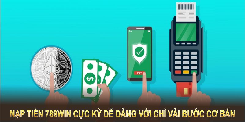 Nạp tiền 789WIN cực kỳ dễ dàng với chỉ vài bước thao tác cơ bản