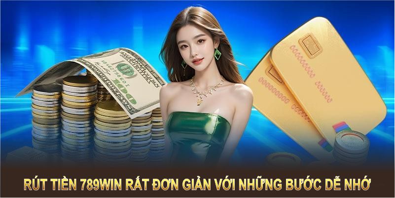 Rút tiền 789WIN trở nên đơn giản với những bước thực hiện dễ nhớ