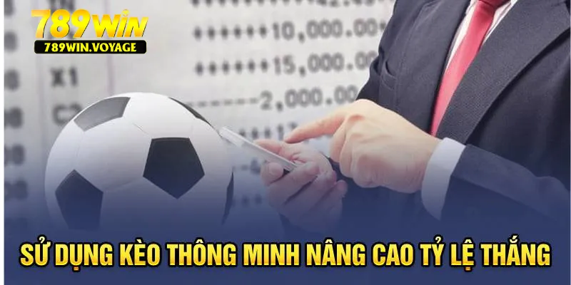 Sử dụng kèo thông minh nâng cao tỷ lệ thắng