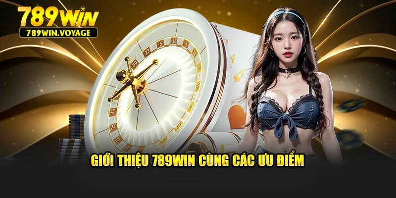 Giới thiệu 789win cùng những ưu điểm nổi trội hiện nay